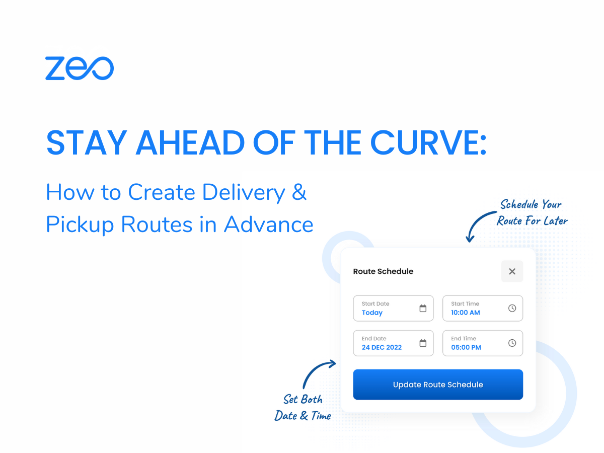 Stay Ahead of the Curve: How to Create Delivery & Pickup Routes in Advance, Zeo Route Planner